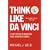 Think Like Da Vinci: 7 Easy Steps to Boosting Your Everyday Genius