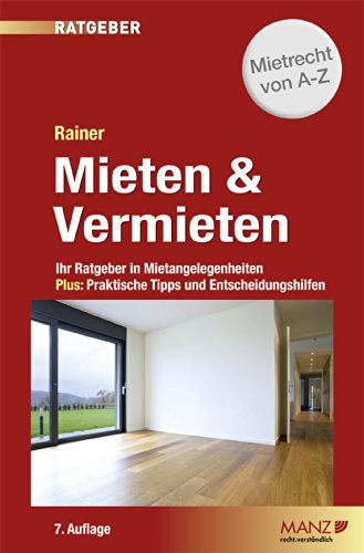 Mieten & Vermieten: Ihr Ratgeber in Mietangelegenheiten Plus: Praktische Tipps und Entscheidungshilfen (German Edition)