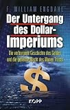 Der Untergang des Dollar-Imperiums: Die verborgene Geschichte des Geldes und die heimliche Macht des Money Trust - F. William Engdahl