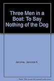 Three men in a boat : to say nothing of the dog