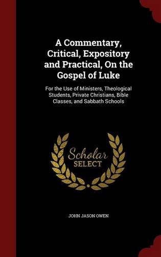 A Commentary, Critical, Expository and Practical, On the Gospel of Luke: For the Use of Ministers, Theological Students, Private Christians, Bible Classes, and Sabbath Schools