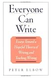 Everyone Can Write: Essays toward a Hopeful Theory of Writing and Teaching Writing