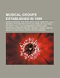 Musical Groups Established in 1989: Marilyn Manson, the Jerky Boys, Hole, Immortal, Blue Meanies, Pitchshifter, Anti-Flag, Mercury REV