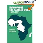 Click here to buy Francophone Sub-Saharan Africa, 1880-1995 by Patrick Manning.