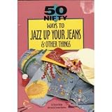 50 Nifty Ways to Jazz Up Your Jeans & Other Things