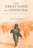 The Great Game of Genocide: Imperialism, Nationalism, and the Destruction of the Ottoman Armenians