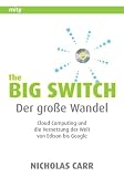 The Big Switch: Der große Wandel. Cloud Computing und die Vernetzung der Welt von Edison bis Google