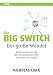 The Big Switch: Der große Wandel. Die Vernetzung der Welt von Edison bis Google