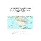 The 2007-2012 Outlook for Fold-Down Camping Trailers in the United States by Philip M. Parker