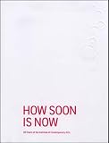 How soon is now : 60 years of the Institute of Contemporary Arts