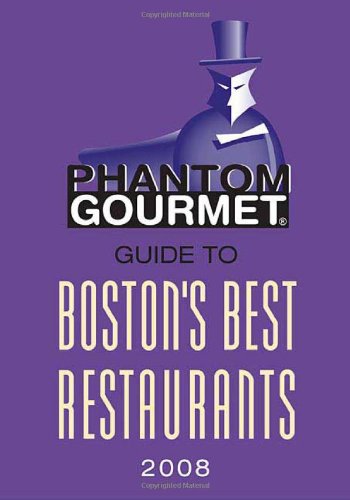Phantom Gourmet Guide to Boston's Best Restaurants 2008, by The Phantom Gourmet
