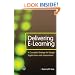 Delivering E-Learning: A Complete Strategy for Design, Application and Assessment