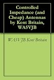 Controlled Impedance (and Cheap) Antennas by Kent Britain, WA5VJB