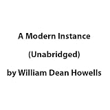 A Modern Instance (Unabridged)