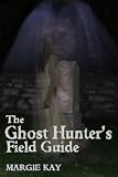 The Ghost Hunter's Field Guide