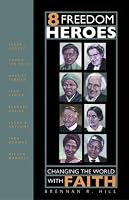 8 Freedom Heroes: Changing the World With Faith