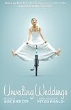 Unveiling Weddings: Getting the Most Out of Your Engagement from Yes to I Do! Collection of Stories & Insight, Vol. 1
