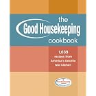 The Good Housekeeping Cookbook: 1,039 Recipes from America's Favorite Test Kitchen by The Editors of Good Housekeeping