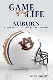 Game of My Life: Auburn: Memorable Stories of Tigers Football (Game of My Life)