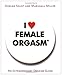 I Love Female Orgasm: An Extraordinary Orgasm Guide