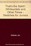 That's the spirit! : Whitsuntide and other times, sketches for juniors