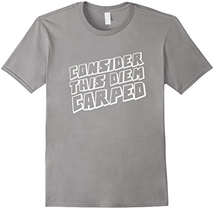 Men's Consider This Diem Carped Carpe Diem T-Shirt Medium Slate