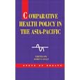 Comparative Health Policy in the Asia Pacific (State of Health) by  Robin Gauld