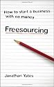 Freesourcing: How to Start a Business with No Money