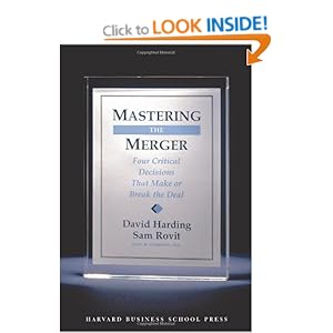 Mastering the Merger: Four Critical Decisions That Make or Break the Deal David Harding and Sam Rovit