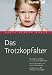 Das Trotzkopfalter. Der Ratgeber f&uuml;r Eltern von 2- bis 6-j&auml;hrigen Kindern. Der richtige Umgang mit kindlichen Emotionen. Das Erziehungs-ABC mit Tipps und Strategien