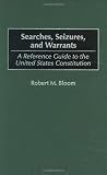 Searches, Seizures, and Warrants: A Reference Guide to the United States Constitution (Reference Guides to the United States Constitution)