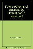 Future patterns of episcopacy : reflections in retirement