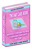 Kindle - The Baby Care Book - Absolutely Everything You Need To Know About Your Baby's First Year! AAA+++