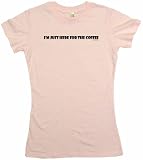 I'm Just Here For The Coffee Women's Tee Shirt Medium-Pink Babydoll (petite fit)