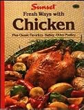 Sunset Fresh Ways with Chicken (Plus Classic Favorites * Turkey * Other Poultry)