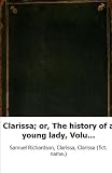 Clarissa; or, The history of a young lady, Volume 7Volumes 1-8 of Brit. no