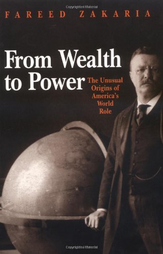 From Wealth to Power: The Unusual Origins of America’s World Role From Wealth to Power: The Unusual Origins of America’s World Role