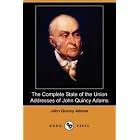 The Complete State of the Union Addresses of John Quincy Adams (Dodo... by  John Quincy Adams