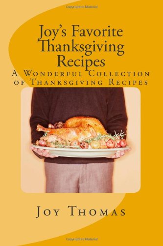 Joy's Favorite Thanksgiving Recipes: A Wonderful Collection of Thanksgiving Recipes