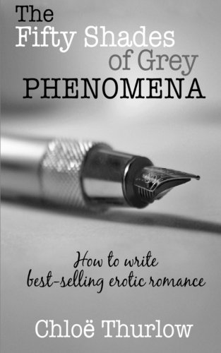 The Fifty Shades of Grey Phenomena: How to write best-selling erotic romance