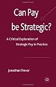 Can Pay Be Strategic?: A Critical Exploration of Strategic Pay in Practice (Identity Studies in the Social)