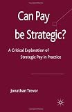 Can Pay Be Strategic?: A Critical Exploration of Strategic Pay in Practice (Identity Studies in the Social)