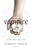 Escaping the Vampire: Desperate for the Immortal Hero