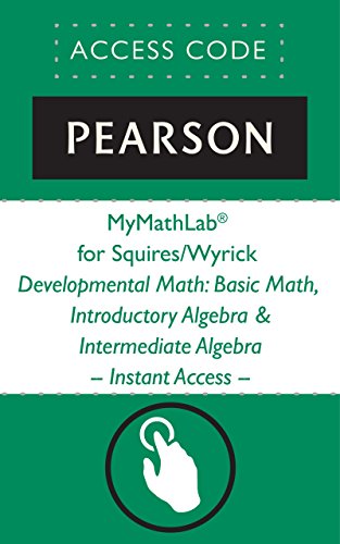 MyMathLab® for Squires/Wyrick Developmental Math: Basic Math, Introductory Algebra & Intermediate Algebra -Instant Access