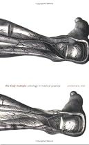 The Body Multiple: Ontology in Medical Practice (Science & Cultural Theory)
