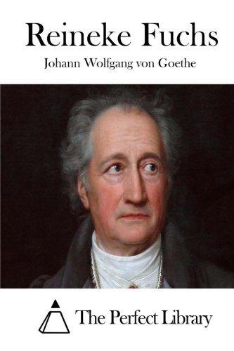 Reineke Fuchs (German Edition), by Johann Wolfgang von Goethe Reineke Fuchs (German Edition), by Johann Wolfgang von Goethe