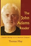 The John Adams Reader: Essential Writings on an American Composer