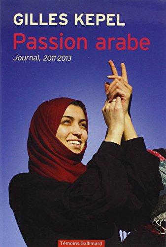 Passion arabe: Journal, 2011-2013 Passion arabe: Journal, 2011-2013