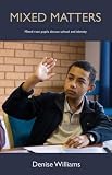 Mixed Matters: Mixed Race Pupils Discuss School and Identity. Denise Williams