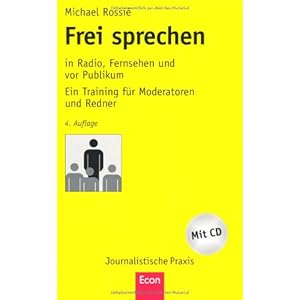 Frei sprechen: in Radio, Fernsehen und vor Publikum